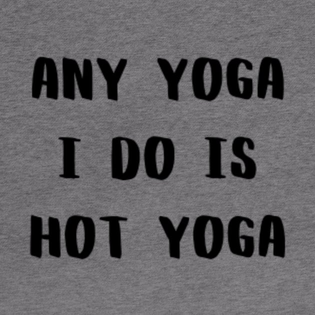 Any Yoga I Do is Hot Yoga by CatMonkStudios